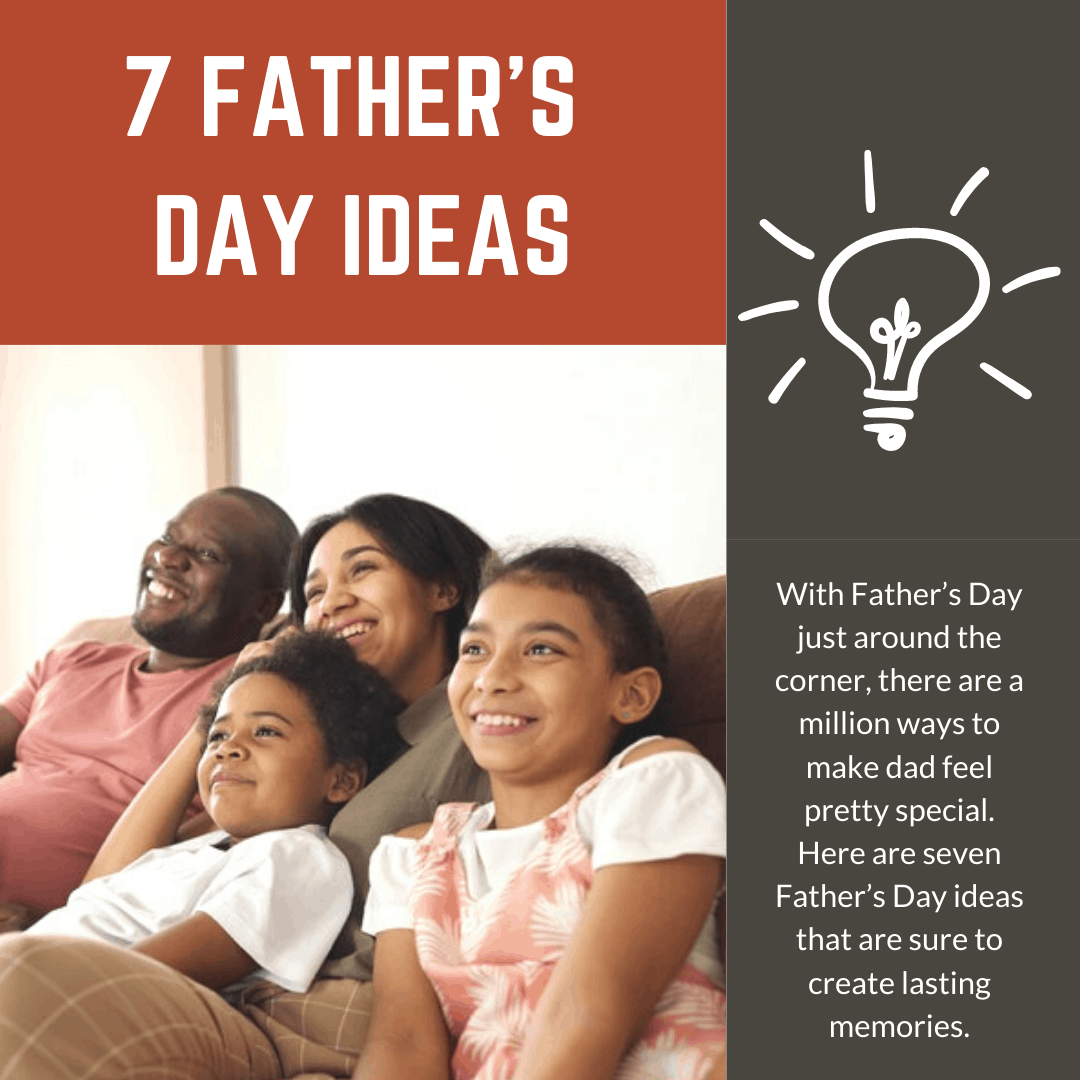7 Father’s Day Ideas that Create Lasting Memories