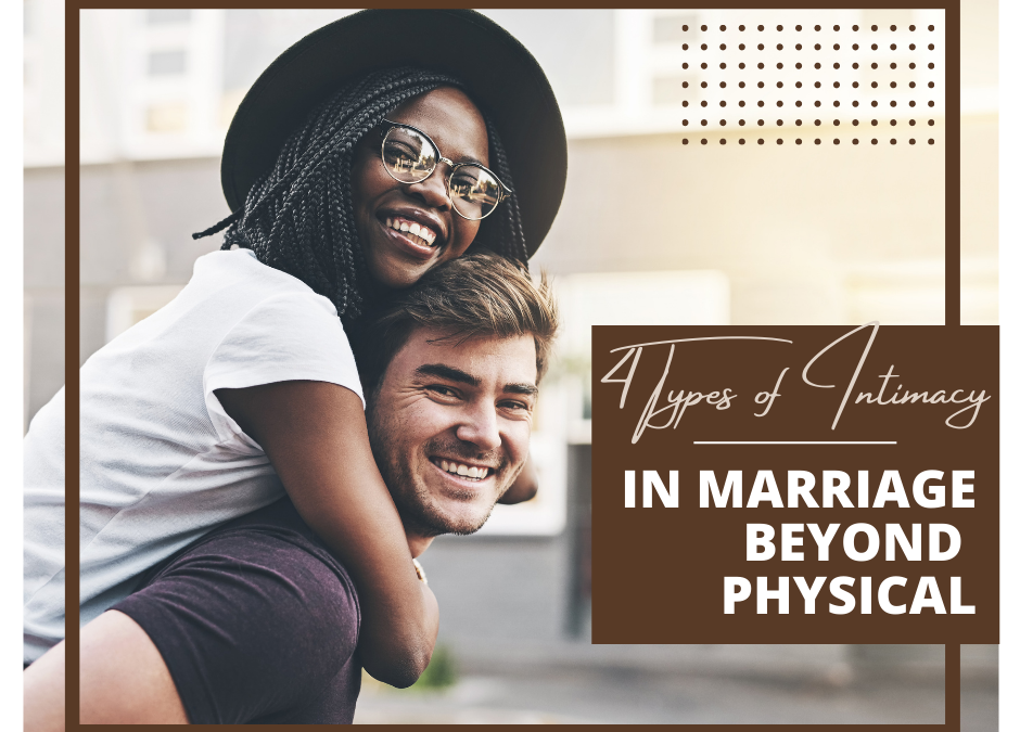 4 Types of Intimacy in Marriage Beyond Physical