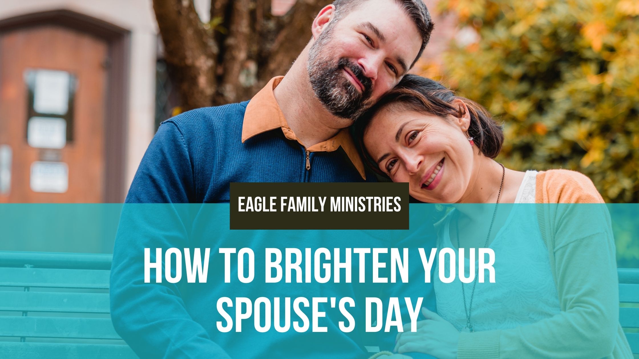 7 Ways to Brighten Your Spouse’s Day