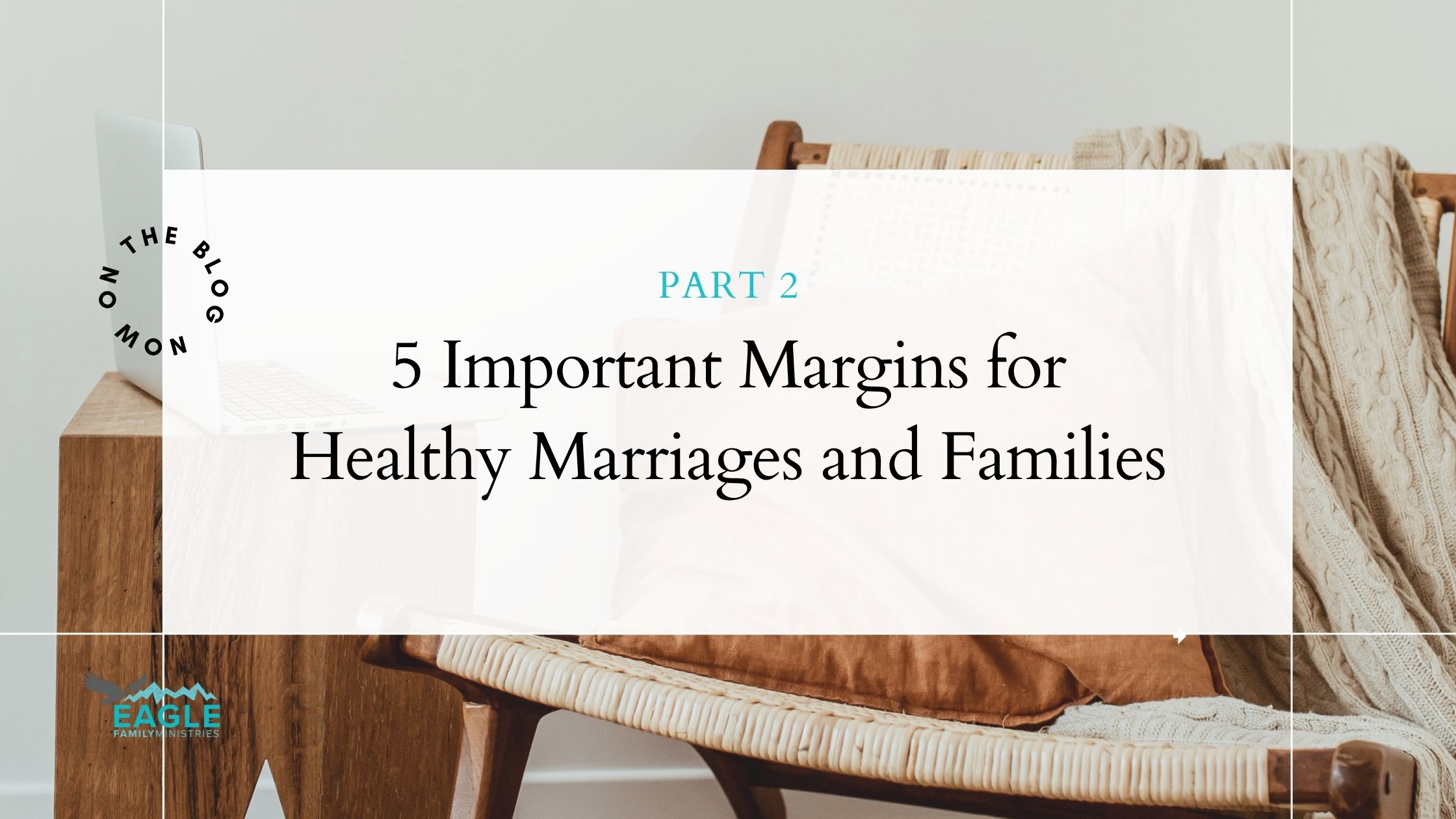5 Important Margins for Healthy Marriages and Families