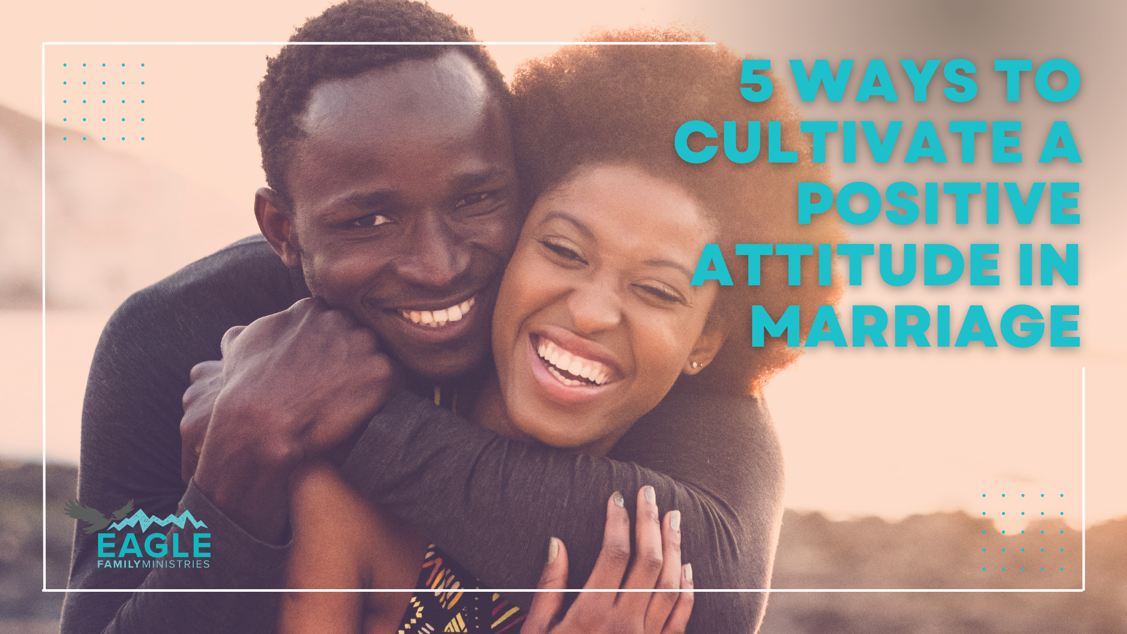 Your Attitude Influences the Health of Your Marriage