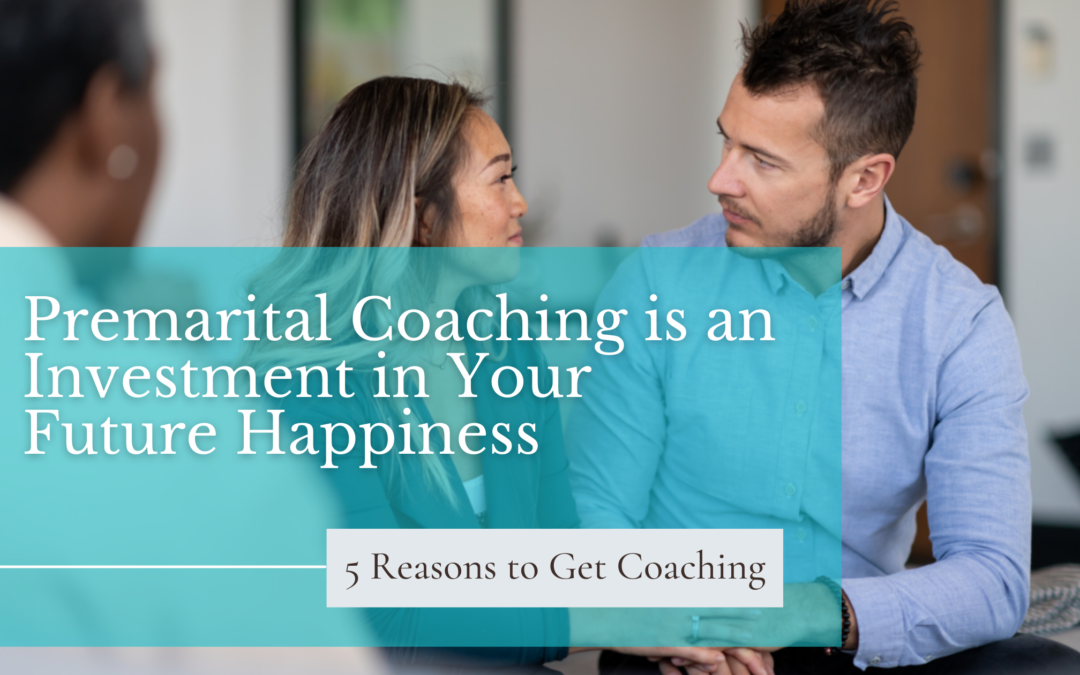 Premarital Coaching is an Investment in Your Future Happiness