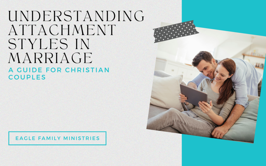 Understanding Attachment Styles in Marriage: A Guide for Christian Couples