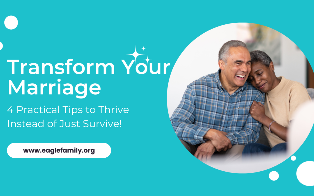Transform Your Marriage: Four Practical Tips to Thrive Instead of Just Survive!
