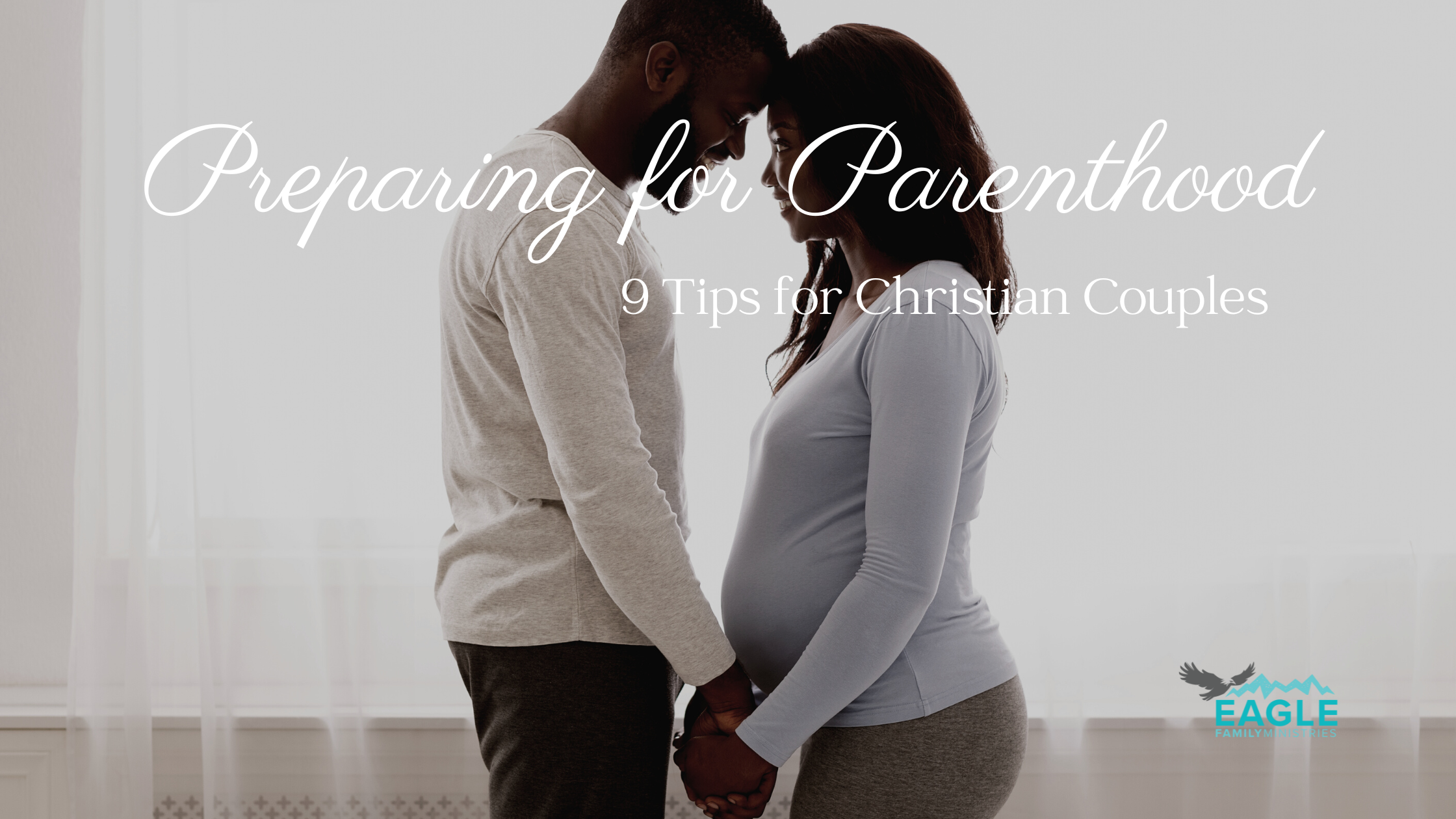 9 Tips for Christian Couples Preparing for Parenthood