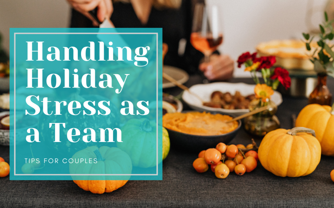 Handling Holiday Stress as a Team: Tips for Couples