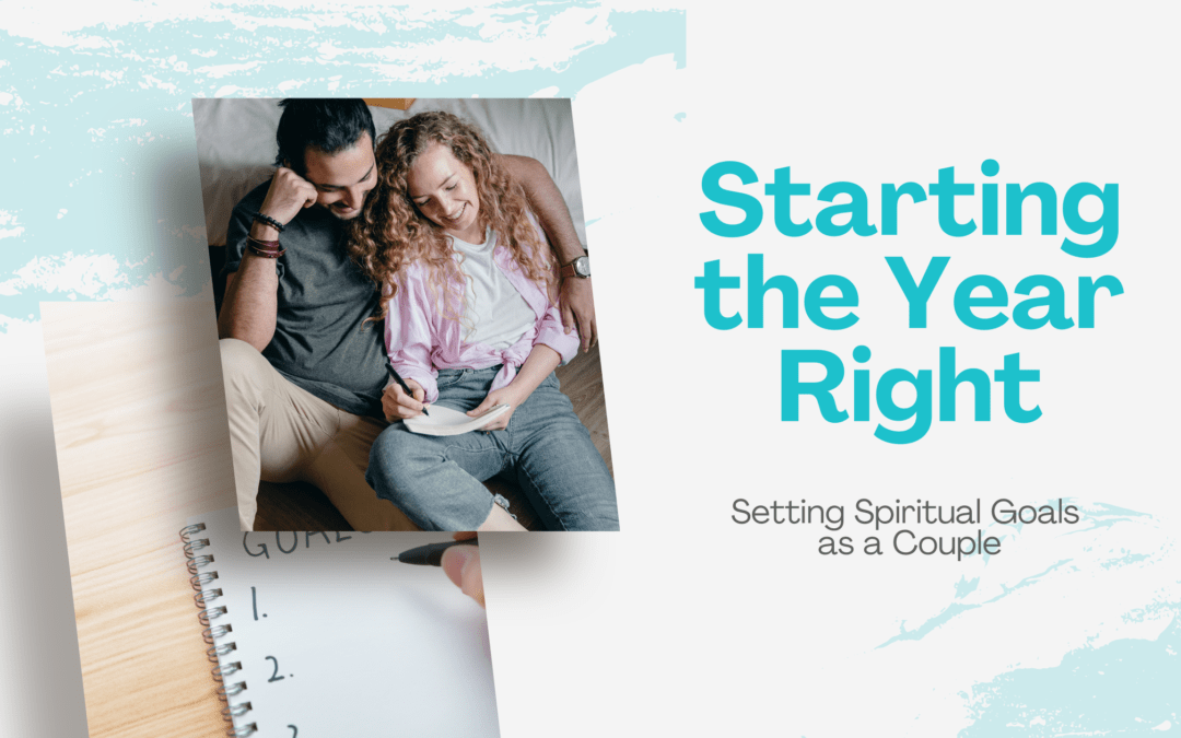 Starting the Year Right: Setting Spiritual Goals as a Couple