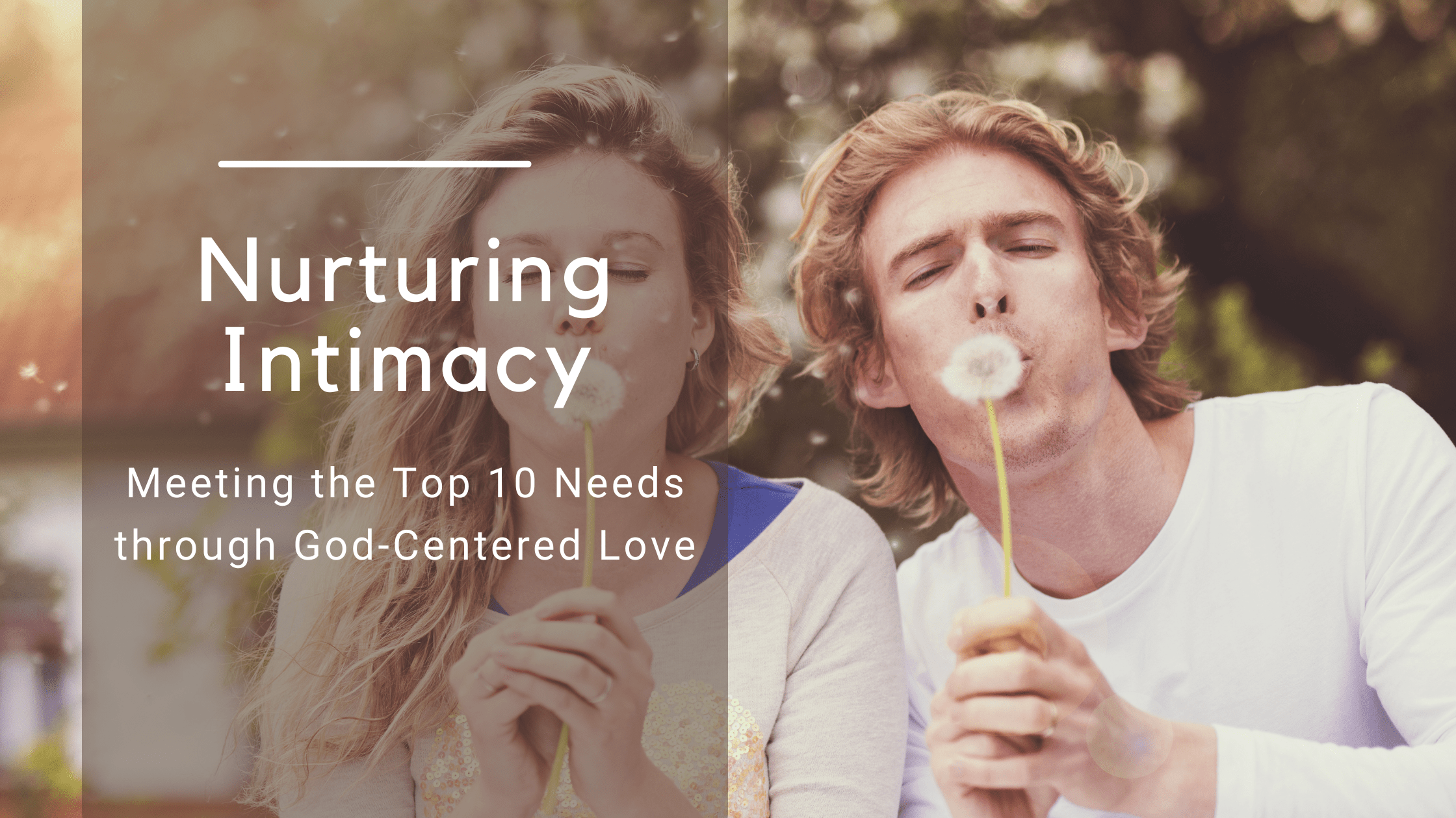 Nurturing Intimacy: Meeting the Top 10 Needs through God-Centered Love