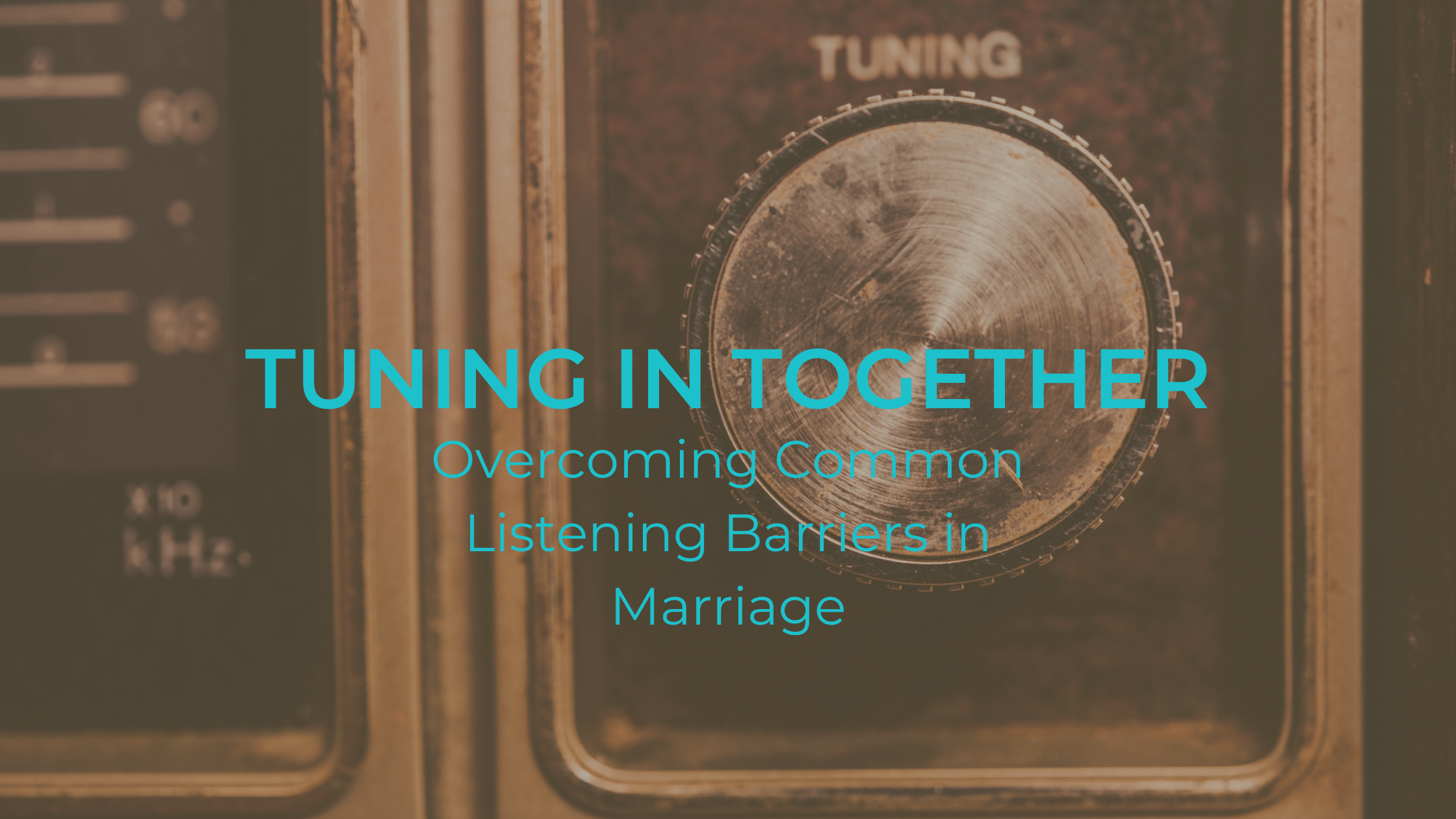 Tuning In Together: Overcoming Common Listening Barriers in Marriage
