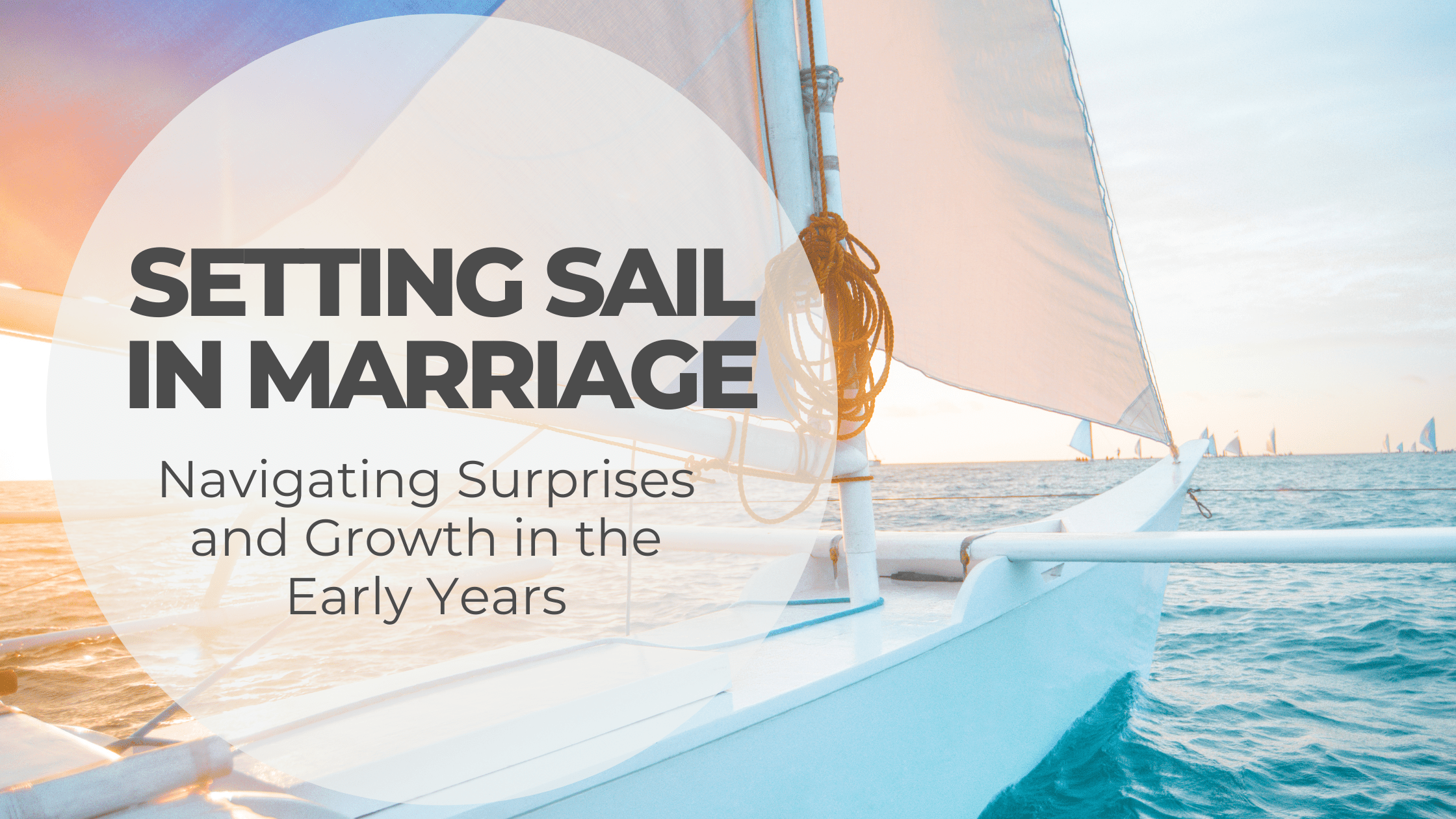 Setting Sail in Marriage: Navigating Surprises and Growth in the Early Years