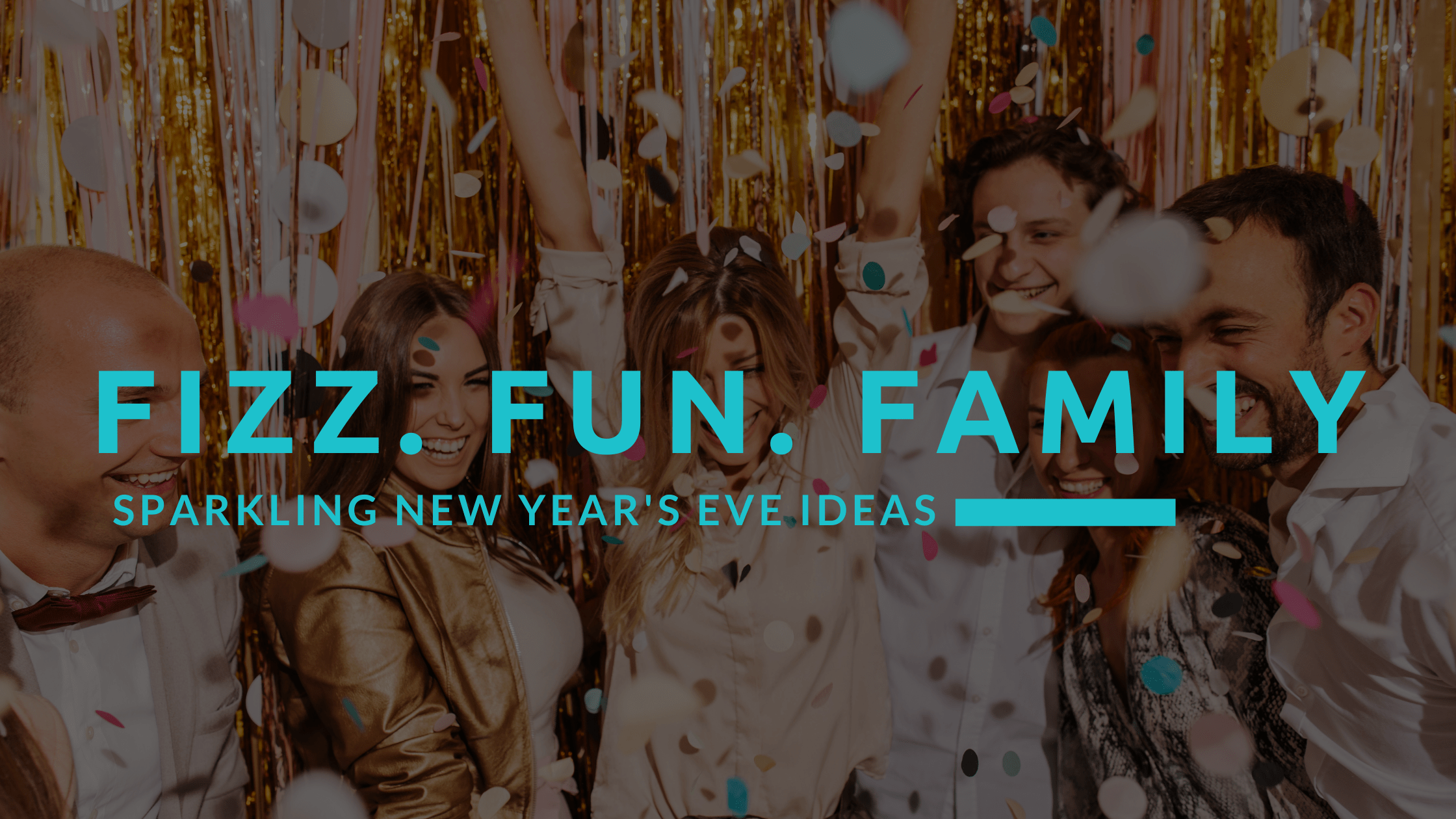 Fizz, Fun, and Family: Sparkling New Year’s Eve Ideas
