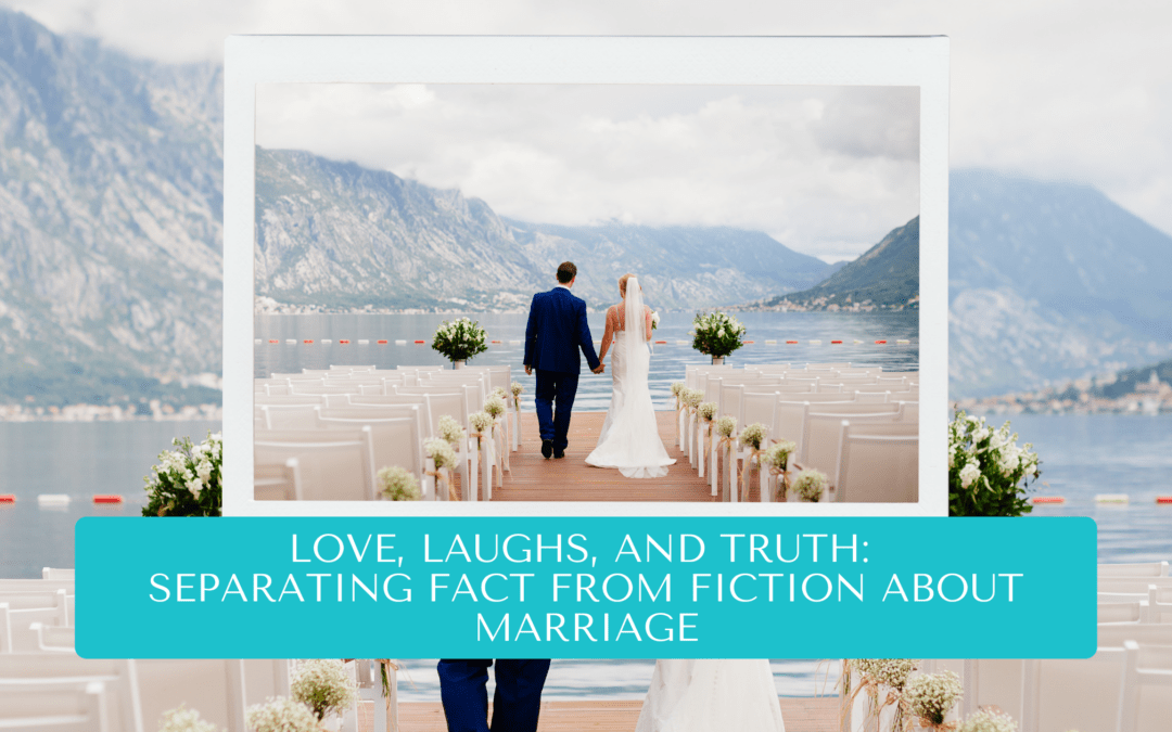Love, Laughs, and Truth: Separating Fact from Fiction About Marriage