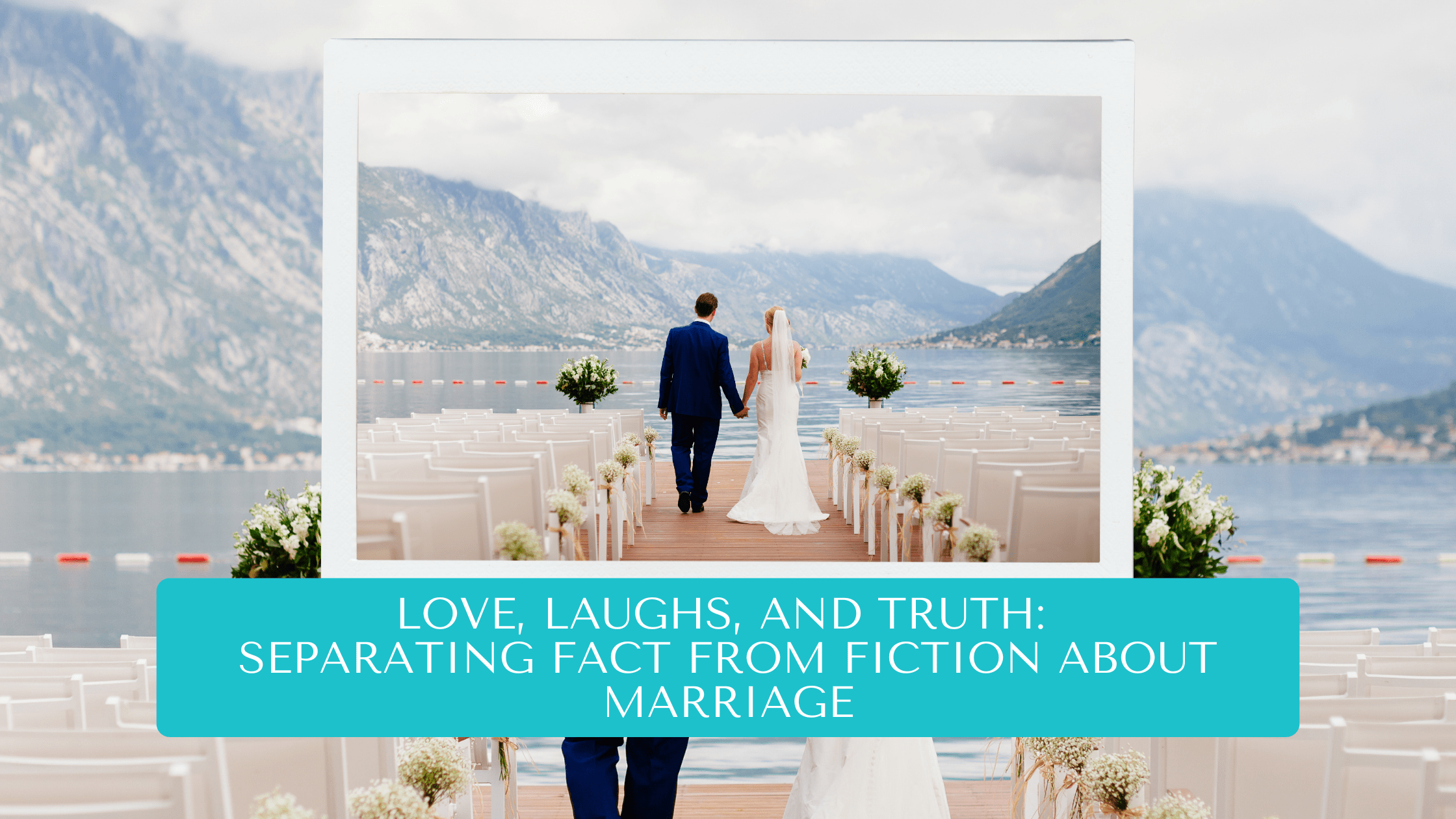 Love, Laughs, and Truth: Separating Fact from Fiction About Marriage