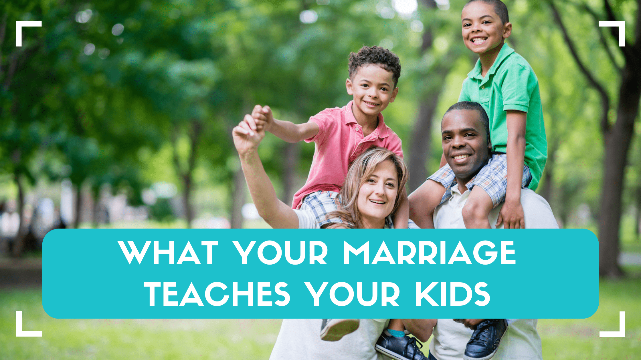 What Your Marriage Teaches Your Kids