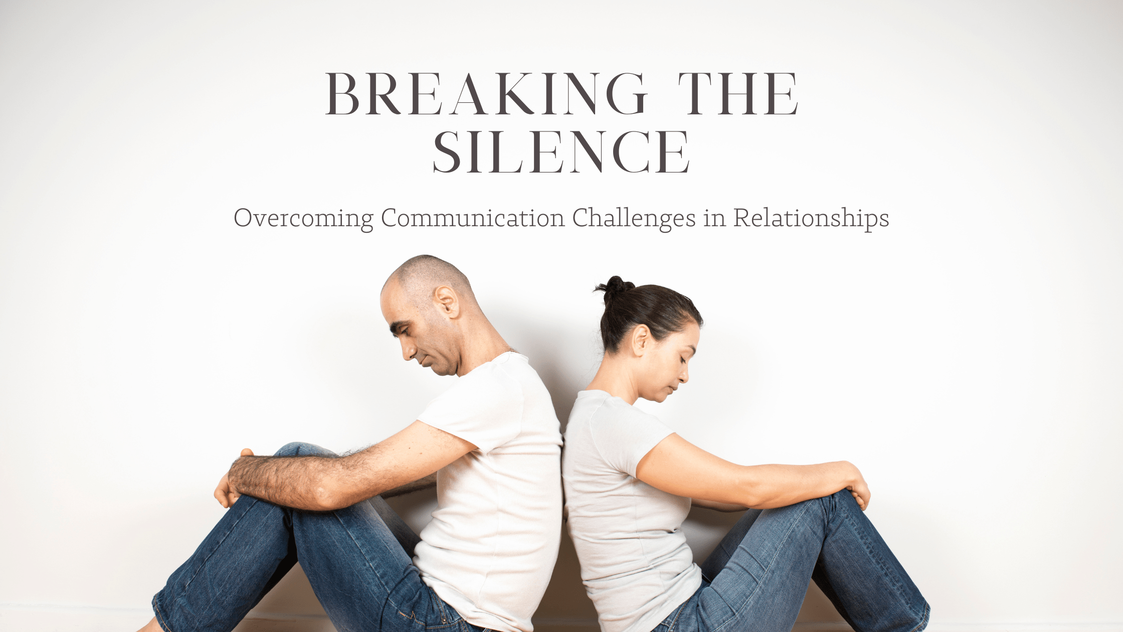 Breaking the Silence: Overcoming Communication Challenges in Relationships