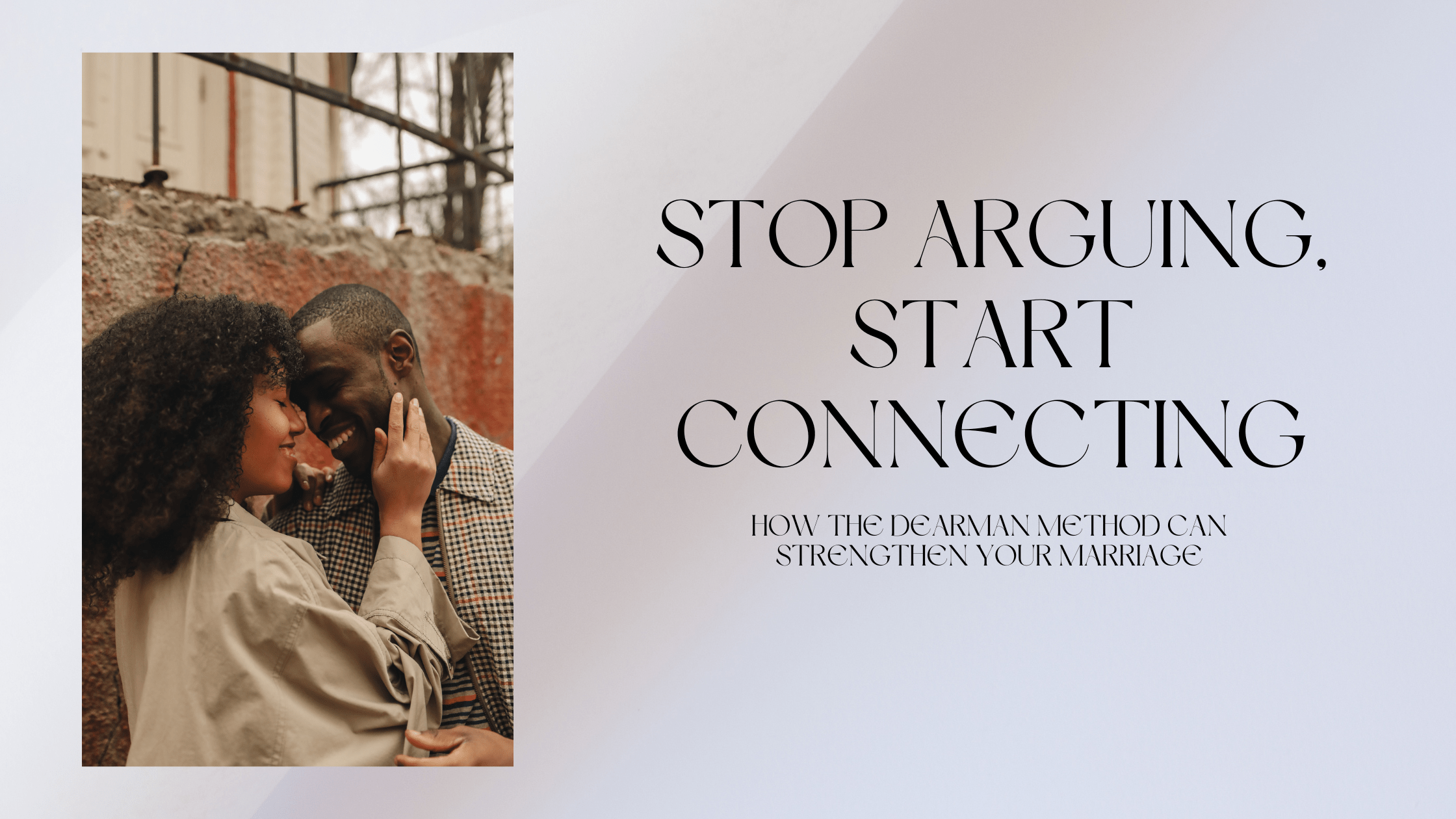 Stop Arguing, Start Connecting: How the DEARMAN Method Can Strengthen Your Marriage