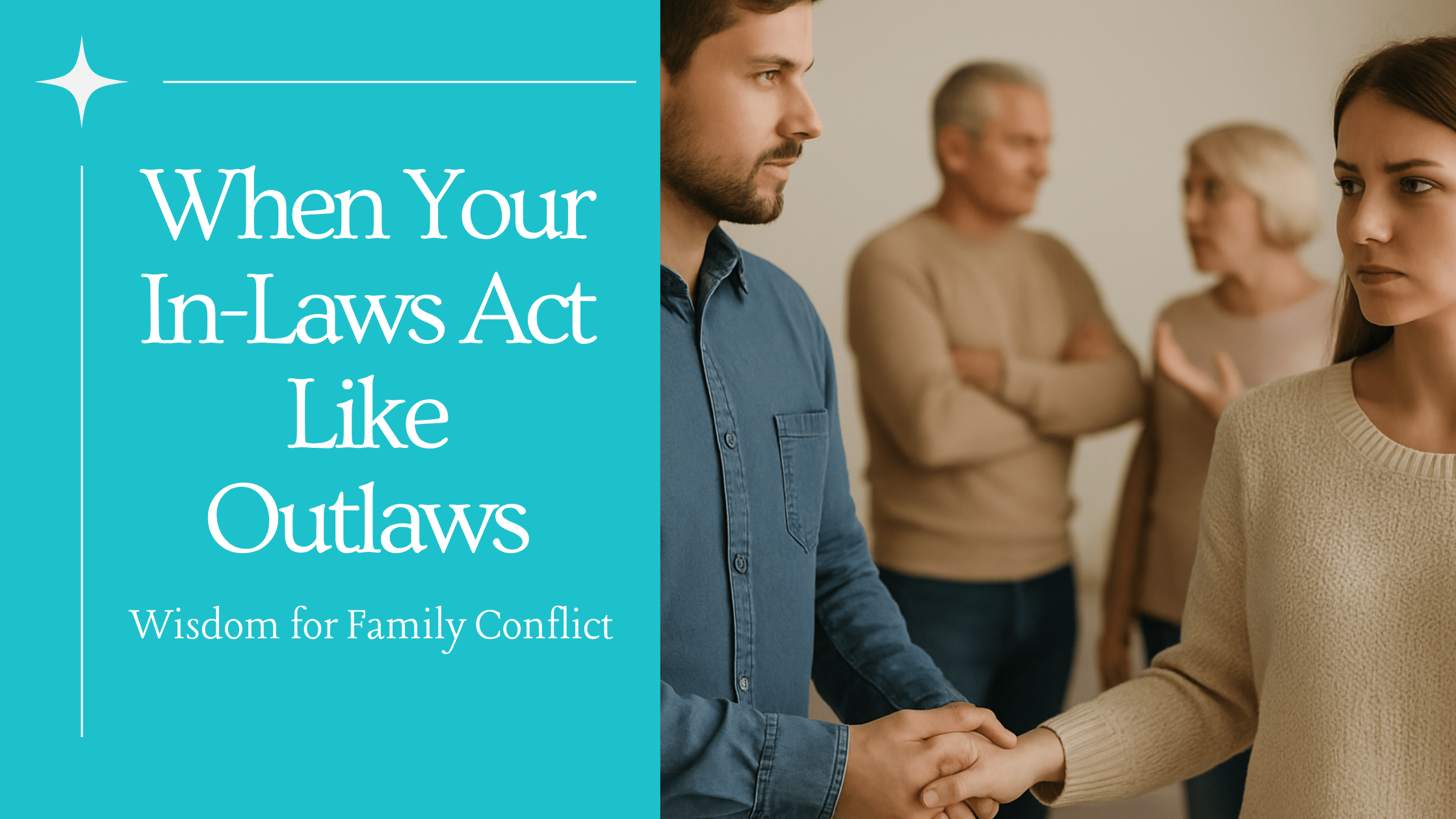 When Your In-Laws Act Like Outlaws: Wisdom for Family Conflict