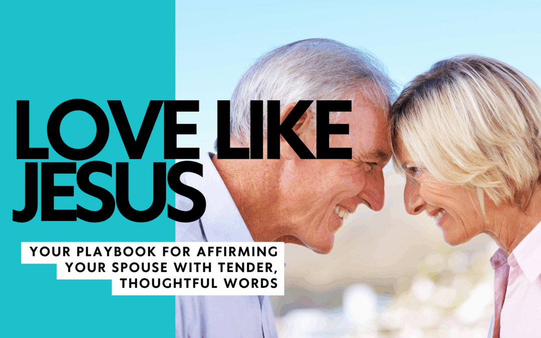 Love Like Jesus: Your Playbook for Affirming Your Spouse with Tender, Thoughtful Words