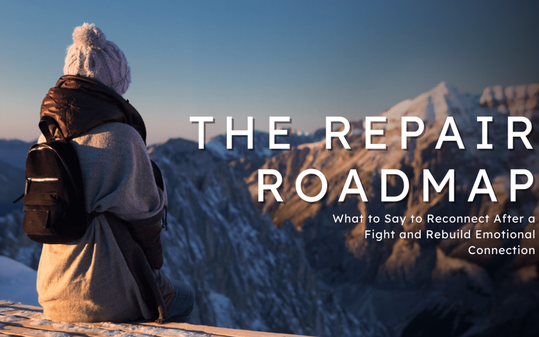 The Repair Roadmap: What to Say to Reconnect After a Fight and Rebuild Emotional Connection