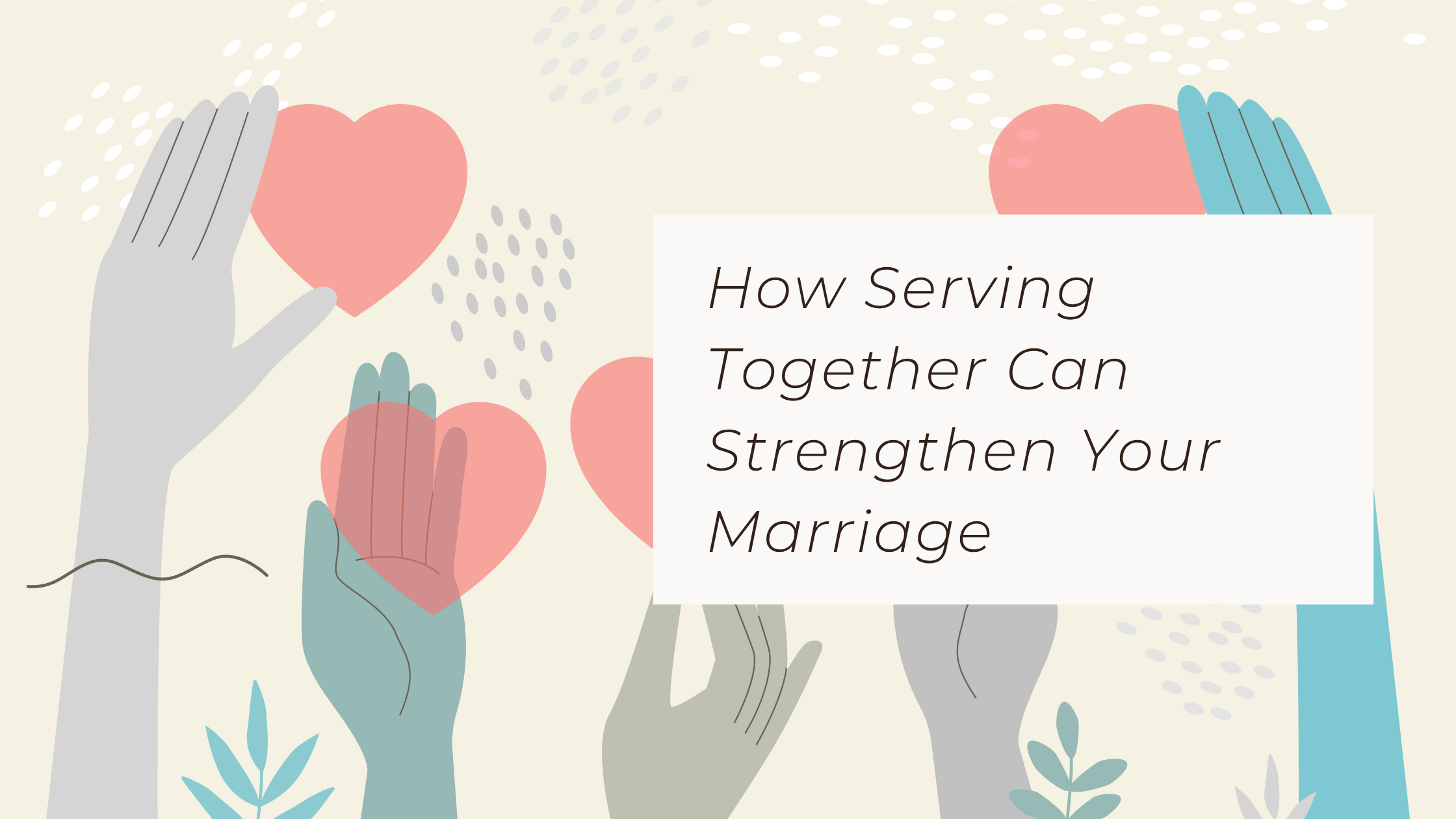How Serving Together Can Strengthen Your Marriage