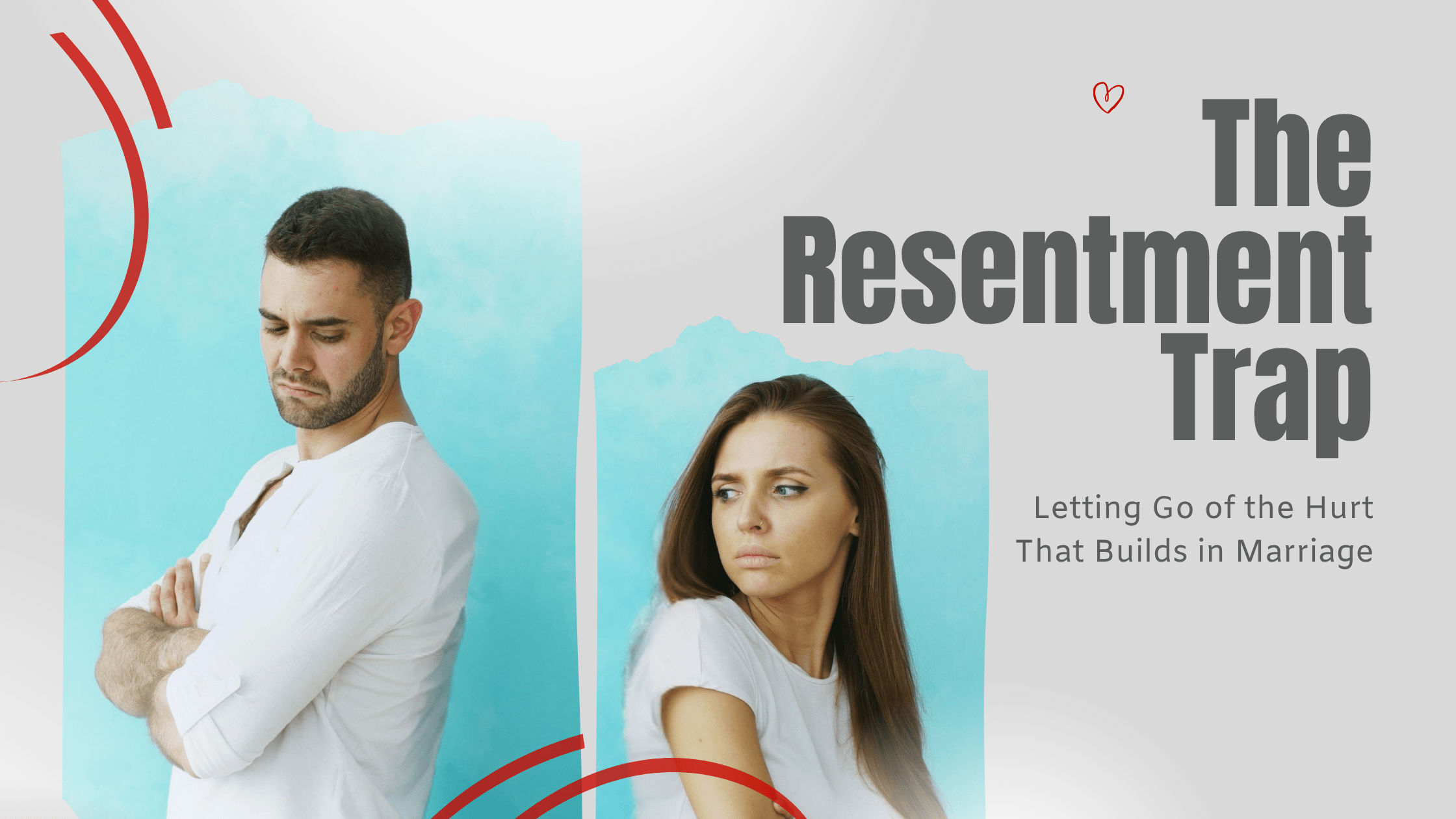 The Resentment Trap: Letting Go of the Hurt That Builds in Marriage