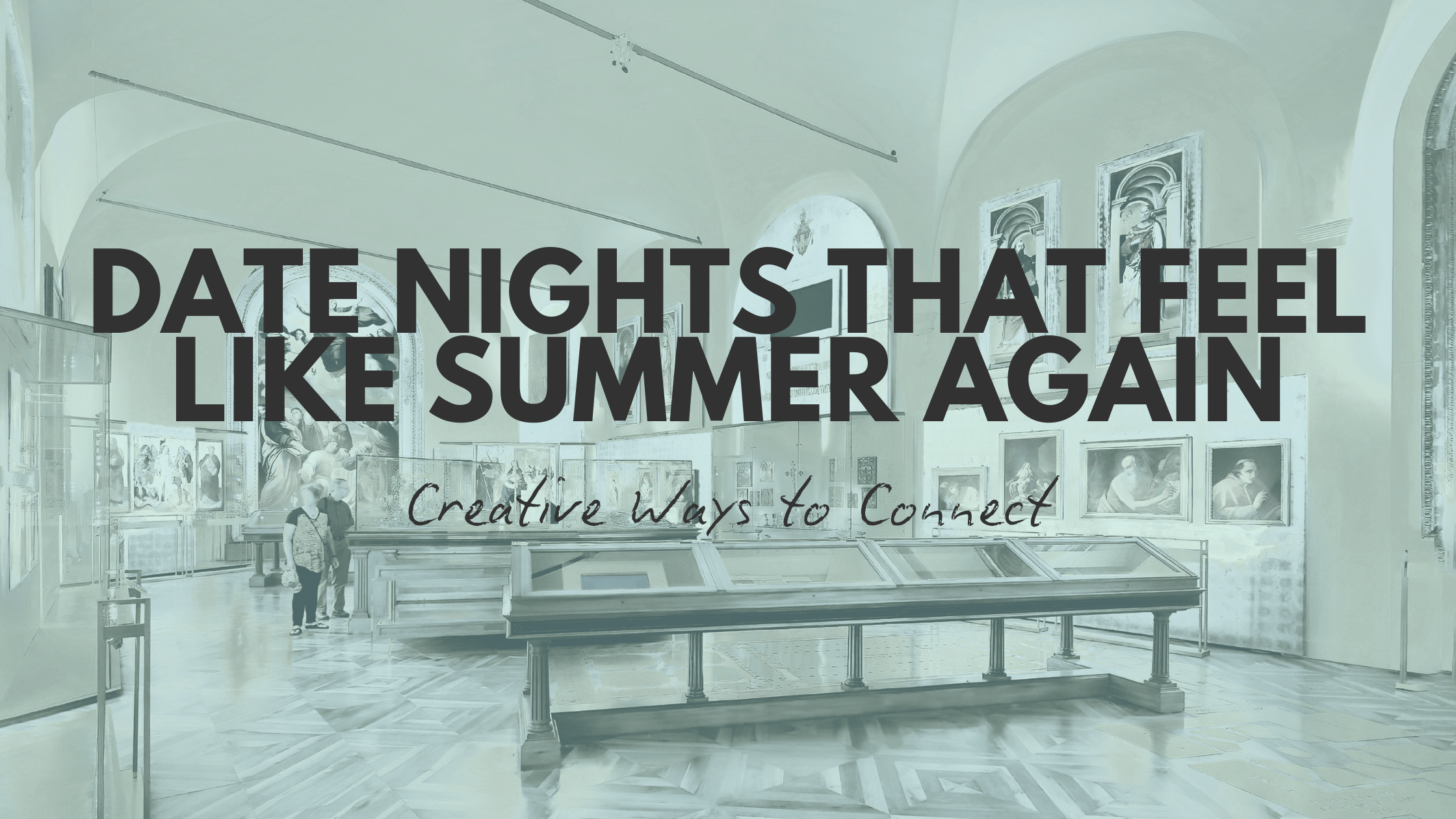 Date Nights That Feel Like Summer Again. Creative Ways to Connect