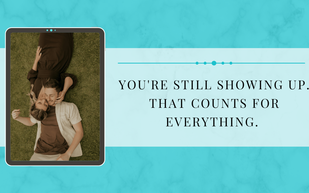 Tablet screen showing a couple lying on grass with heads close together, alongside the text "You're still showing up. That counts for everything," on a teal background — graphic for a blog post about staying connected as a couple during busy seasons of life.